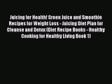 PDF Download Juicing for Health! Green Juice and Smoothie Recipes for Weight Loss - Juicing