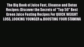 PDF Download The Big Book of Juice Fast Cleanse and Detox Recipes: Discover the Secrets of