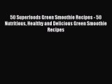 PDF Download 50 Superfoods Green Smoothie Recipes - 50 Nutritious Healthy and Delicious Green