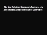 [PDF Download] The New Religious Movements Experience in America (The American Religious Experience)