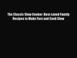 [PDF Download] The Classic Slow Cooker: Best-Loved Family Recipes to Make Fast and Cook Slow