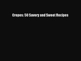 [PDF Download] Crepes: 50 Savory and Sweet Recipes [Read] Full Ebook