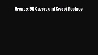 [PDF Download] Crepes: 50 Savory and Sweet Recipes [Read] Full Ebook