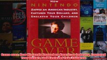 Download PDF  Game over How Nintendo Zapped an American Industry Captured Your Dollars and Enslaved FULL FREE