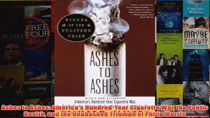 Download PDF  Ashes to Ashes Americas HundredYear Cigarette War the Public Health and the Unabashed FULL FREE