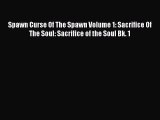 Spawn Curse Of The Spawn Volume 1: Sacrifice Of The Soul: Sacrifice of the Soul Bk. 1 [Read]