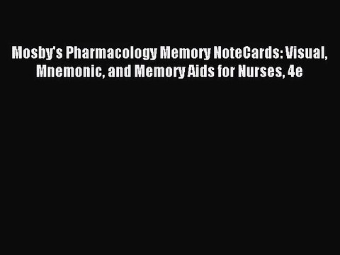 [PDF Download] Mosby's Pharmacology Memory NoteCards: Visual Mnemonic and Memory Aids for Nurses