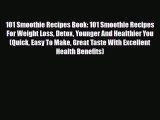 PDF Download 101 Smoothie Recipes Book: 101 Smoothie Recipes For Weight Loss Detox Younger