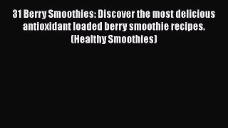 PDF Download 31 Berry Smoothies: Discover the most delicious antioxidant loaded berry smoothie