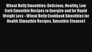 PDF Download Wheat Belly Smoothies: Delicious Healthy Low Carb Smoothie Recipes to Energize