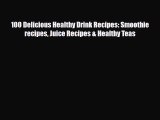 PDF Download 100 Delicious Healthy Drink Recipes: Smoothie recipes Juice Recipes & Healthy
