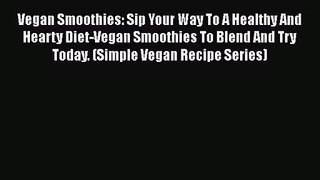 PDF Download Vegan Smoothies: Sip Your Way To A Healthy And Hearty Diet-Vegan Smoothies To