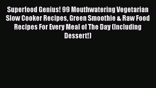 PDF Download Superfood Genius! 99 Mouthwatering Vegetarian Slow Cooker Recipes Green Smoothie