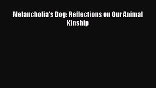 [PDF Download] Melancholia's Dog: Reflections on Our Animal Kinship [Read] Online