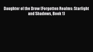 [PDF Download] Daughter of the Drow (Forgotten Realms: Starlight and Shadows Book 1) [Read]