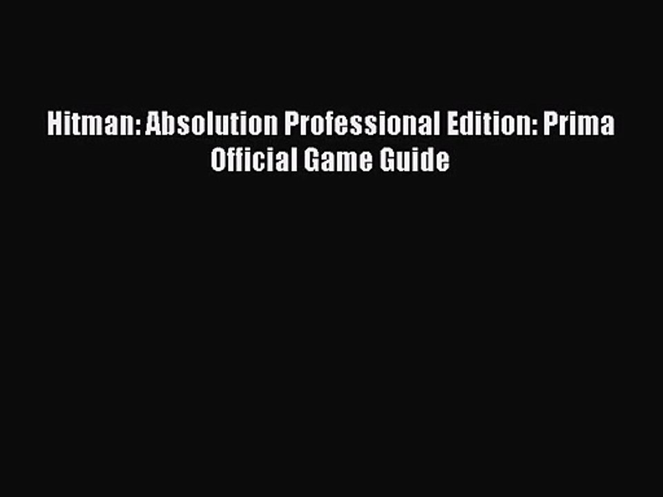 [PDF Download] Hitman: Absolution Professional Edition: Prima Official Game Guide [PDF] Full