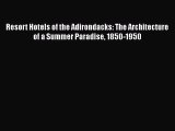 PDF Download Resort Hotels of the Adirondacks: The Architecture of a Summer Paradise 1850-1950
