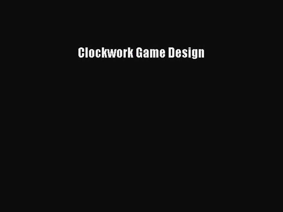 [PDF Download] Clockwork Game Design [Download] Full Ebook