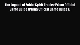 [PDF Download] The Legend of Zelda: Spirit Tracks: Prima Official Game Guide (Prima Official