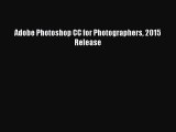 Adobe Photoshop CC for Photographers 2015 Release [Read] Full Ebook