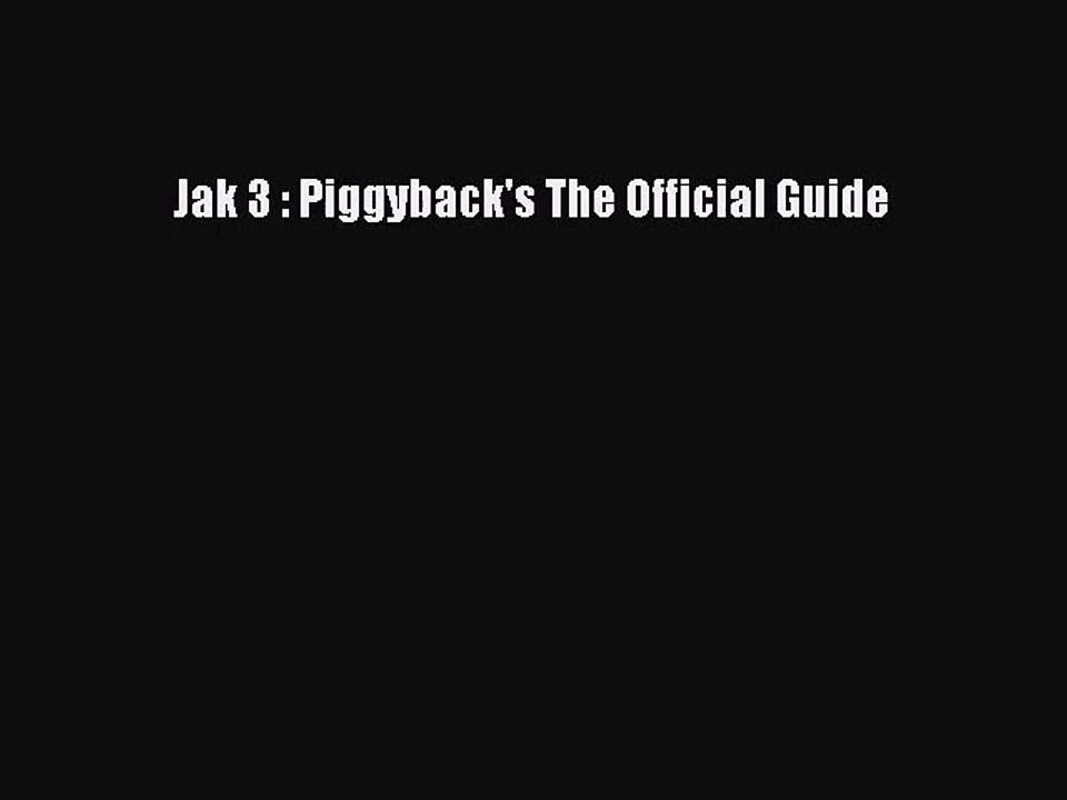 [PDF Download] Jak 3 : Piggyback's The Official Guide [PDF] Full Ebook