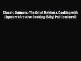 PDF Download Classic Liqueurs: The Art of Making & Cooking with Liqueurs (Creative Cooking