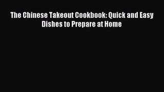 [PDF Download] The Chinese Takeout Cookbook: Quick and Easy Dishes to Prepare at Home [Download]