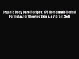 [PDF Download] Organic Body Care Recipes: 175 Homemade Herbal Formulas for Glowing Skin & a