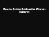 [PDF Download] Managing Customer Relationships: A Strategic Framework [Read] Online