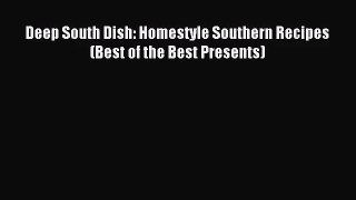 [PDF Download] Deep South Dish: Homestyle Southern Recipes (Best of the Best Presents) [Read]