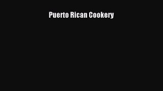 [PDF Download] Puerto Rican Cookery [Download] Full Ebook