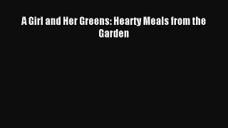 [PDF Download] A Girl and Her Greens: Hearty Meals from the Garden [Read] Full Ebook