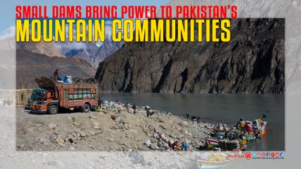 Small Dams Bring Power To Pakistan