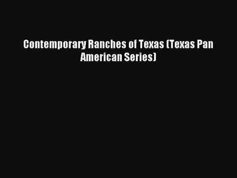 [PDF Download] Contemporary Ranches of Texas (Texas Pan American Series) [Download] Full Ebook