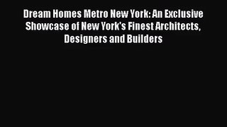 PDF Download Dream Homes Metro New York: An Exclusive Showcase of New York's Finest Architects