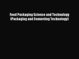 [PDF Download] Food Packaging Science and Technology (Packaging and Converting Technology)