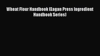 [PDF Download] Wheat Flour Handbook (Eagan Press Ingredient Handbook Series) [Read] Full Ebook