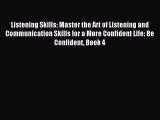 [PDF Download] Listening Skills: Master the Art of Listening and Communication Skills for a