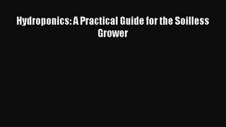 [PDF Download] Hydroponics: A Practical Guide for the Soilless Grower [Read] Full Ebook