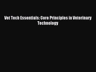 [PDF Download] Vet Tech Essentials: Core Principles in Veterinary Technology [Read] Online