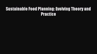 [PDF Download] Sustainable Food Planning: Evolving Theory and Practice [PDF] Online