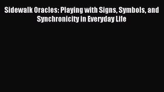 [PDF Download] Sidewalk Oracles: Playing with Signs Symbols and Synchronicity in Everyday Life