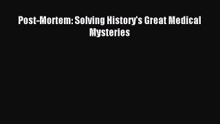 [PDF Download] Post-Mortem: Solving History's Great Medical Mysteries [Read] Online