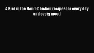 [PDF Download] A Bird in the Hand: Chicken recipes for every day and every mood [PDF] Online