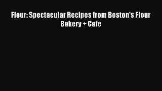 [PDF Download] Flour: Spectacular Recipes from Boston's Flour Bakery + Cafe [PDF] Online