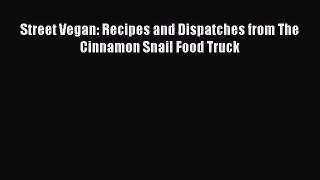 [PDF Download] Street Vegan: Recipes and Dispatches from The Cinnamon Snail Food Truck [PDF]