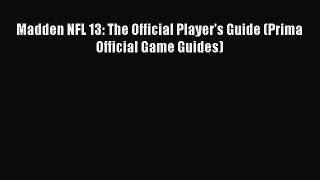 [PDF Download] Madden NFL 13: The Official Player's Guide (Prima Official Game Guides) [Download]