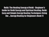 Reiki: The Healing Energy of Reiki - Beginner's Guide for Reiki Energy and Spiritual Healing: