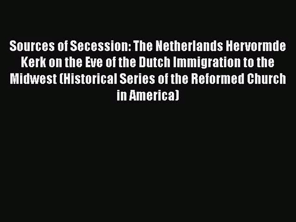 Sources of Secession: The Netherlands Hervormde Kerk on the Eve of the Dutch Immigration to