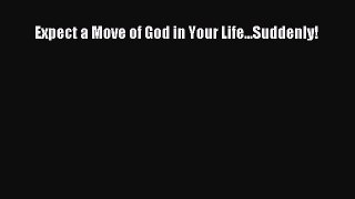 Expect a Move of God in Your Life...Suddenly! [PDF Download] Full Ebook